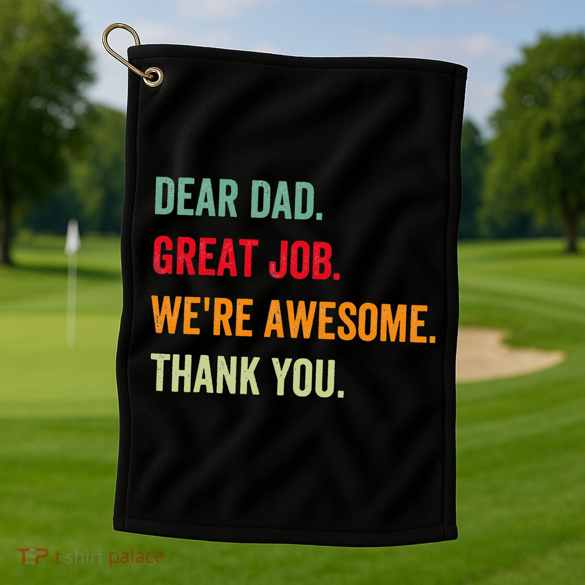 Dear Dad Great Job We're Awesome Thank Father's day Golf Towel