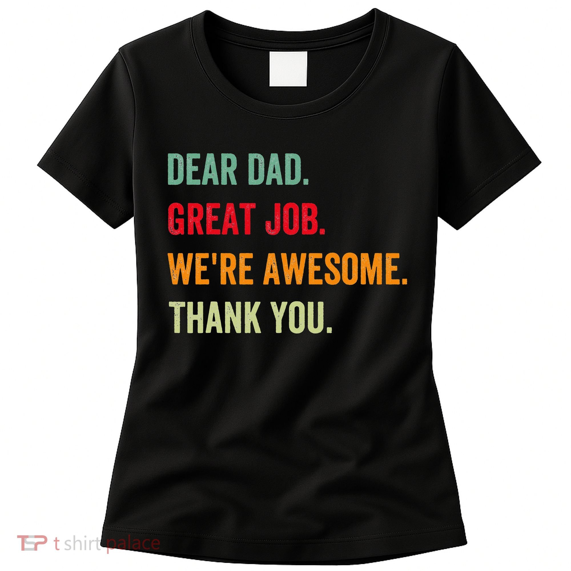 Dear Dad Great Job We're Awesome Thank Father's day Women's T-Shirt
