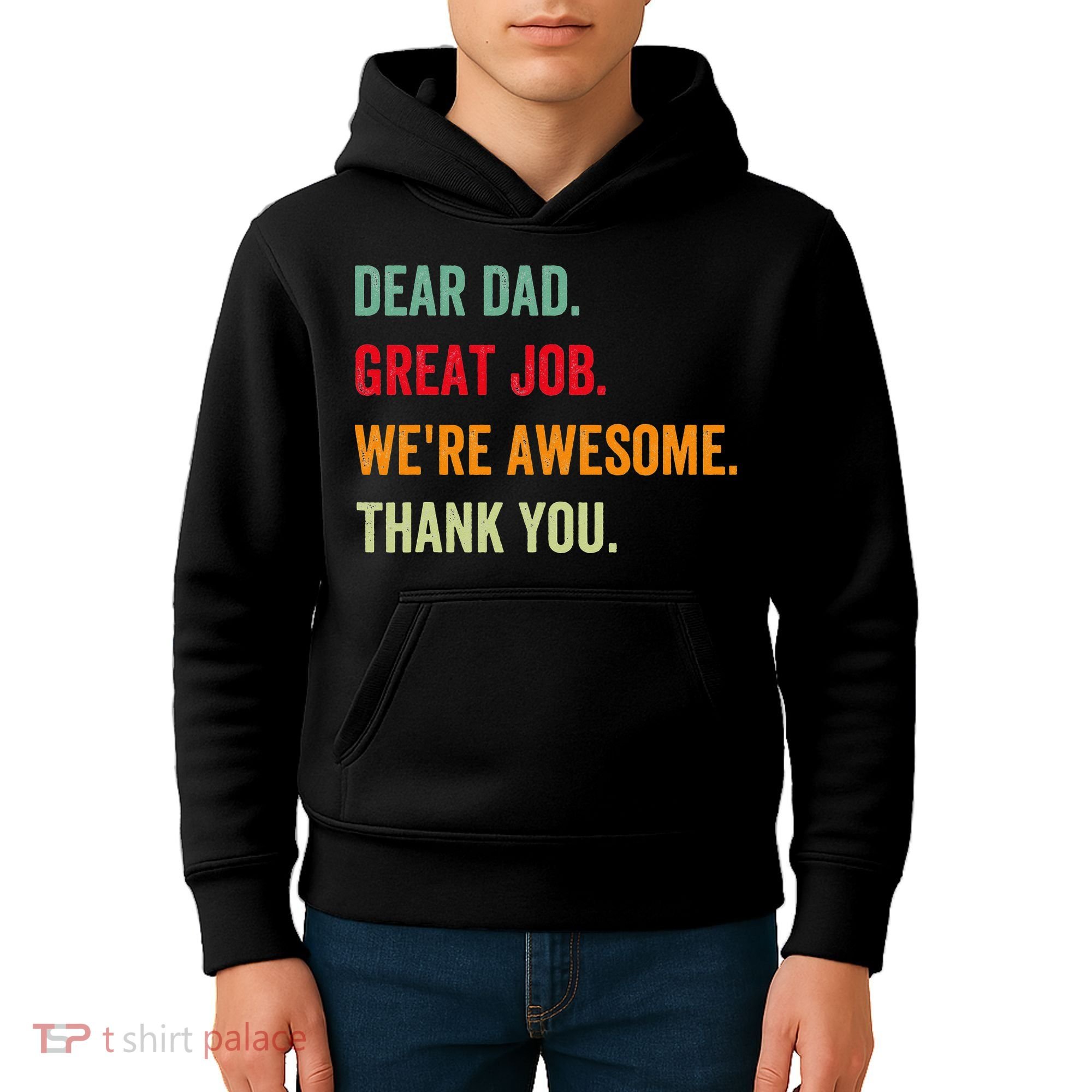 Dear Dad Great Job We're Awesome Thank Father's day Kids Hoodie