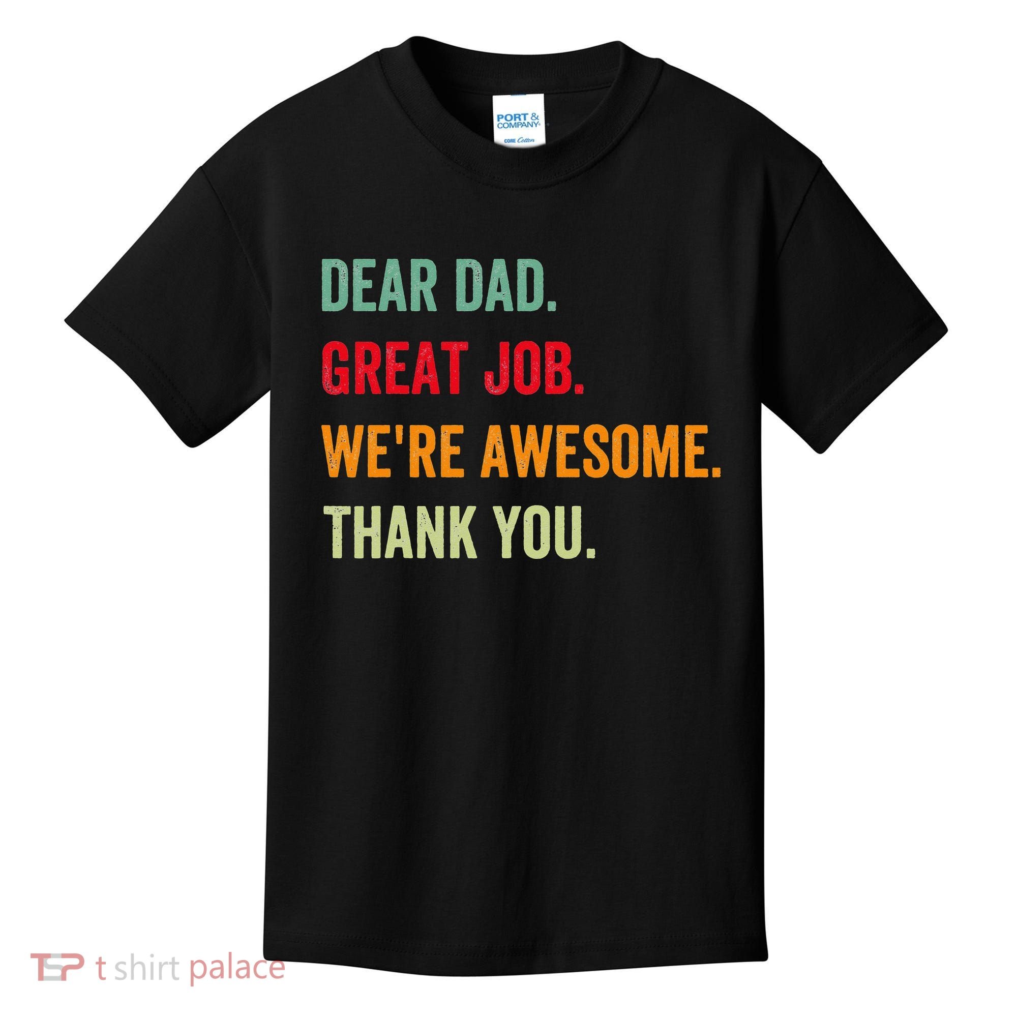Dear Dad Great Job We're Awesome Thank Father's day Kids T-Shirt