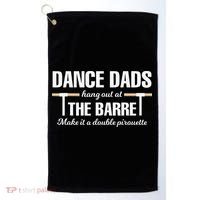 Dance Dads Hang Out At The Barre Funny Proud Dad Golf Towel thumb 0