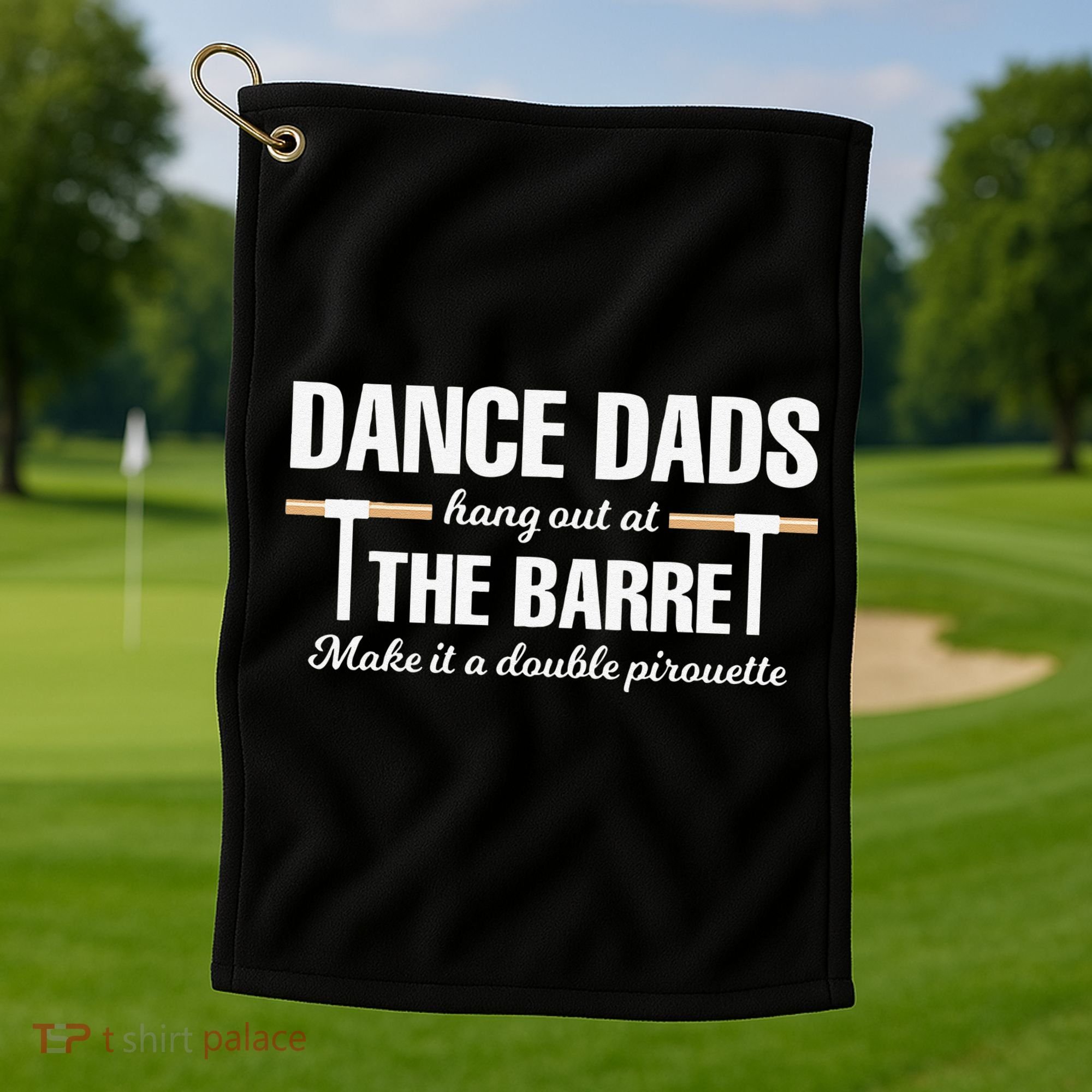 Dance Dads Hang Out At The Barre Funny Proud Dad Golf Towel