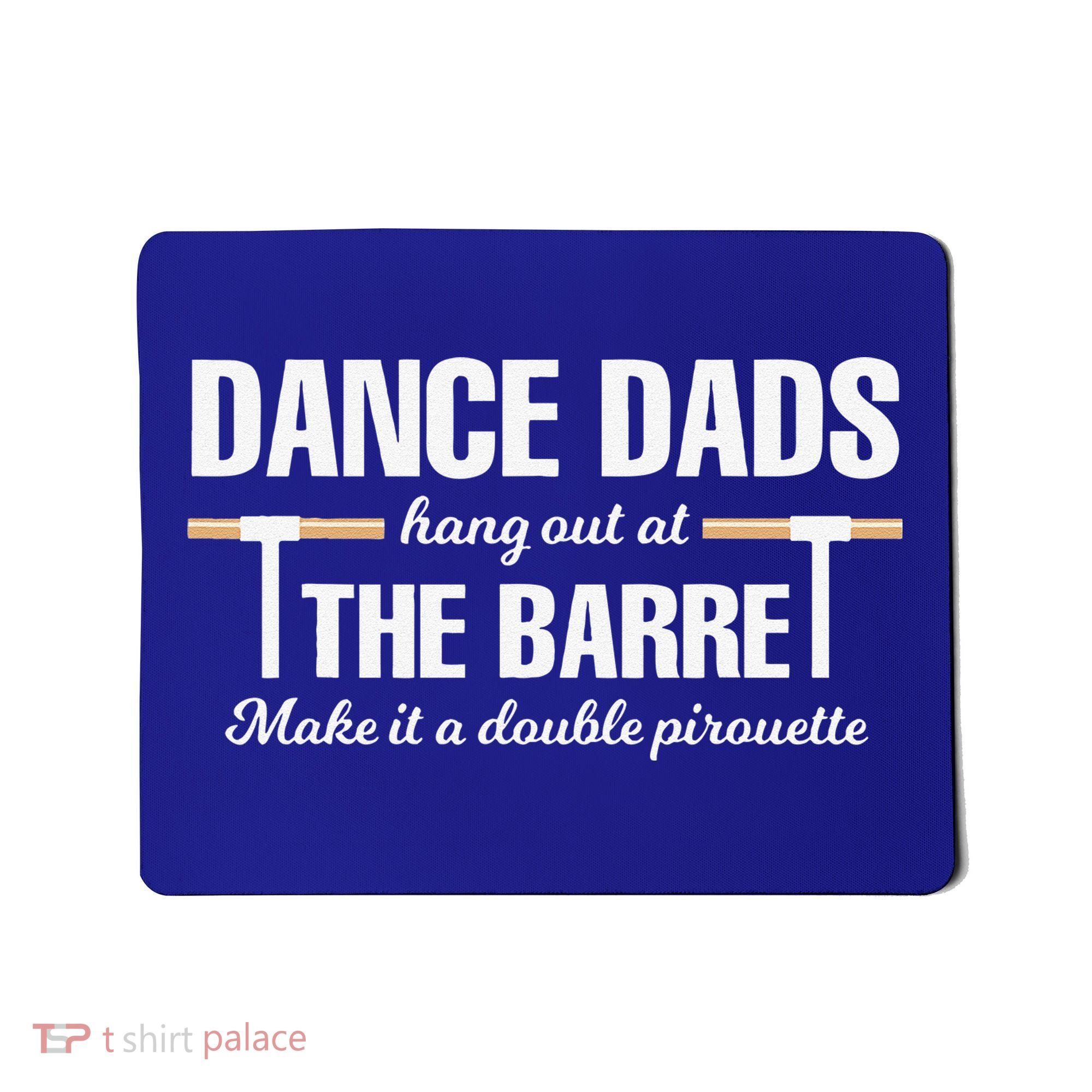 Dance Dads Hang Out At The Barre Funny Proud Dad Mousepad