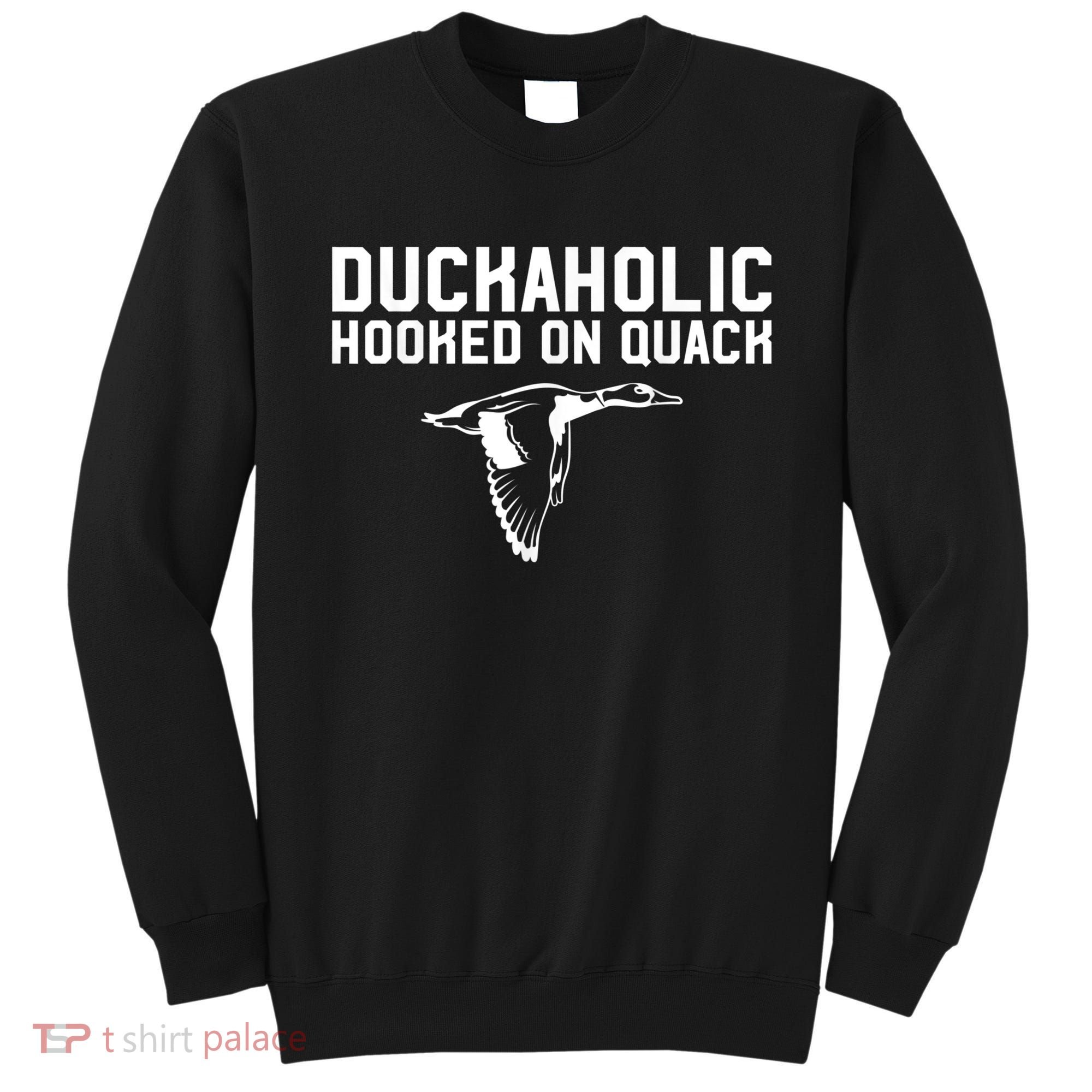 Duckaholic Duck Hunting Themed Duck Lovers Sweatshirt