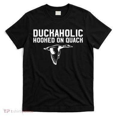 Duckaholic Duck Hunting Themed Duck Lovers T-Shirt
