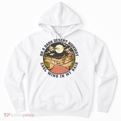 Dark Desert Highway Wind In My Hair Hoodie