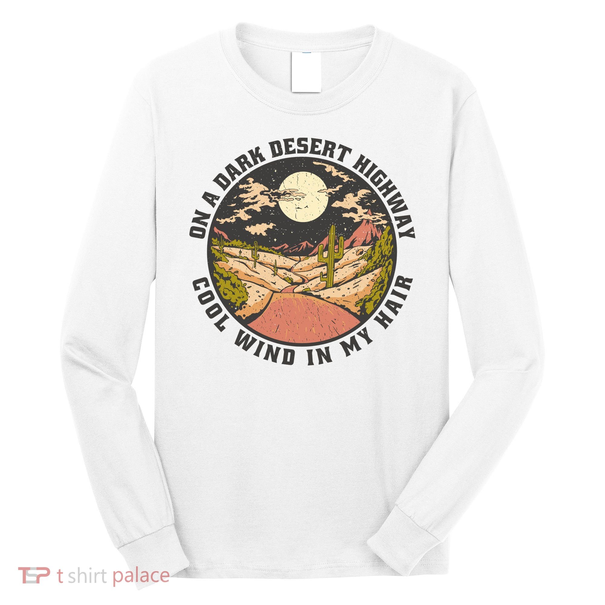 Dark Desert Highway Wind In My Hair Long Sleeve Shirt