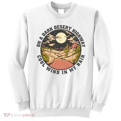 Dark Desert Highway Wind In My Hair Sweatshirt