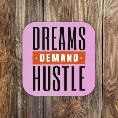 Dreams Demand Hustle Motivational Quote Coaster