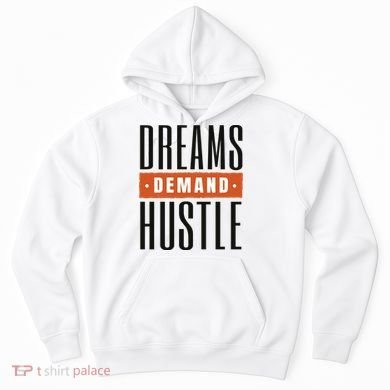 Dreams Demand Hustle Motivational Quote Hoodie
