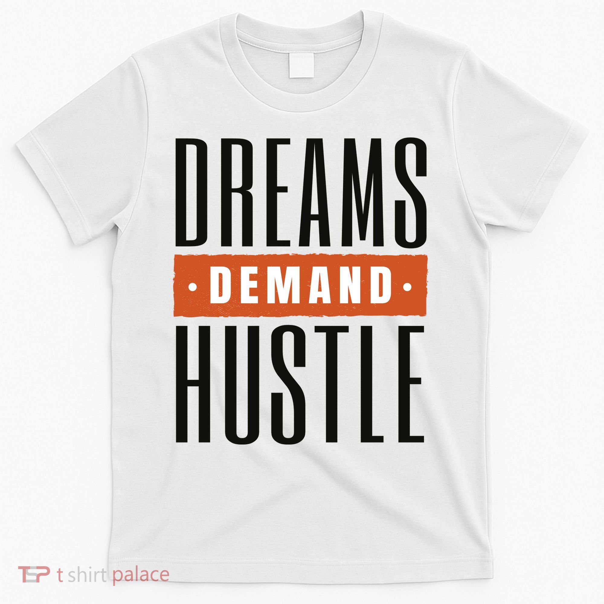 Dreams Demand Hustle Motivational Quote T-Shirt
