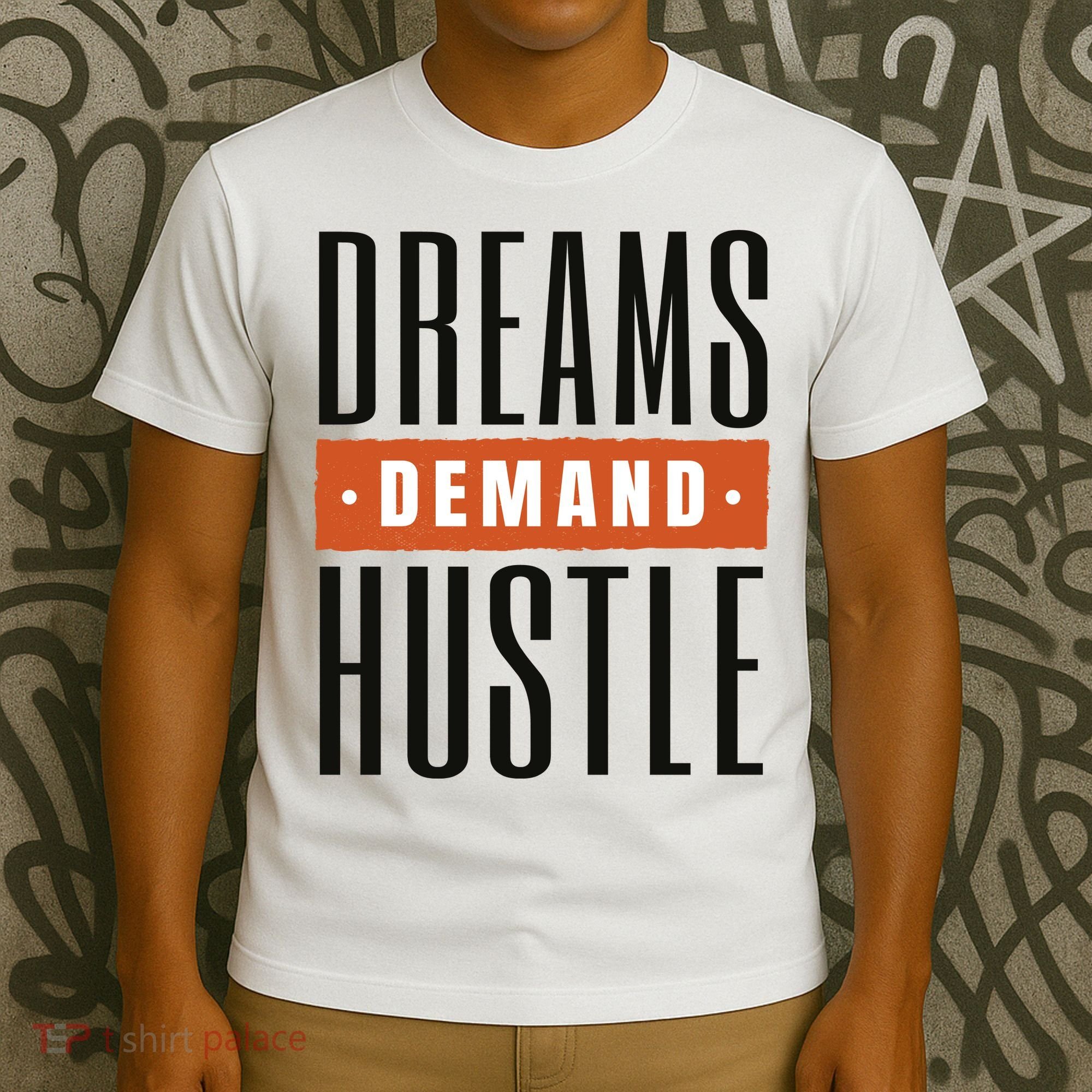 Dreams Demand Hustle Motivational Quote T-Shirt