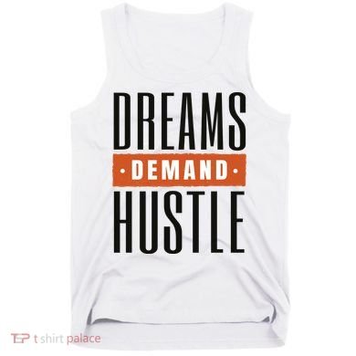 Dreams Demand Hustle Motivational Quote Tank Top