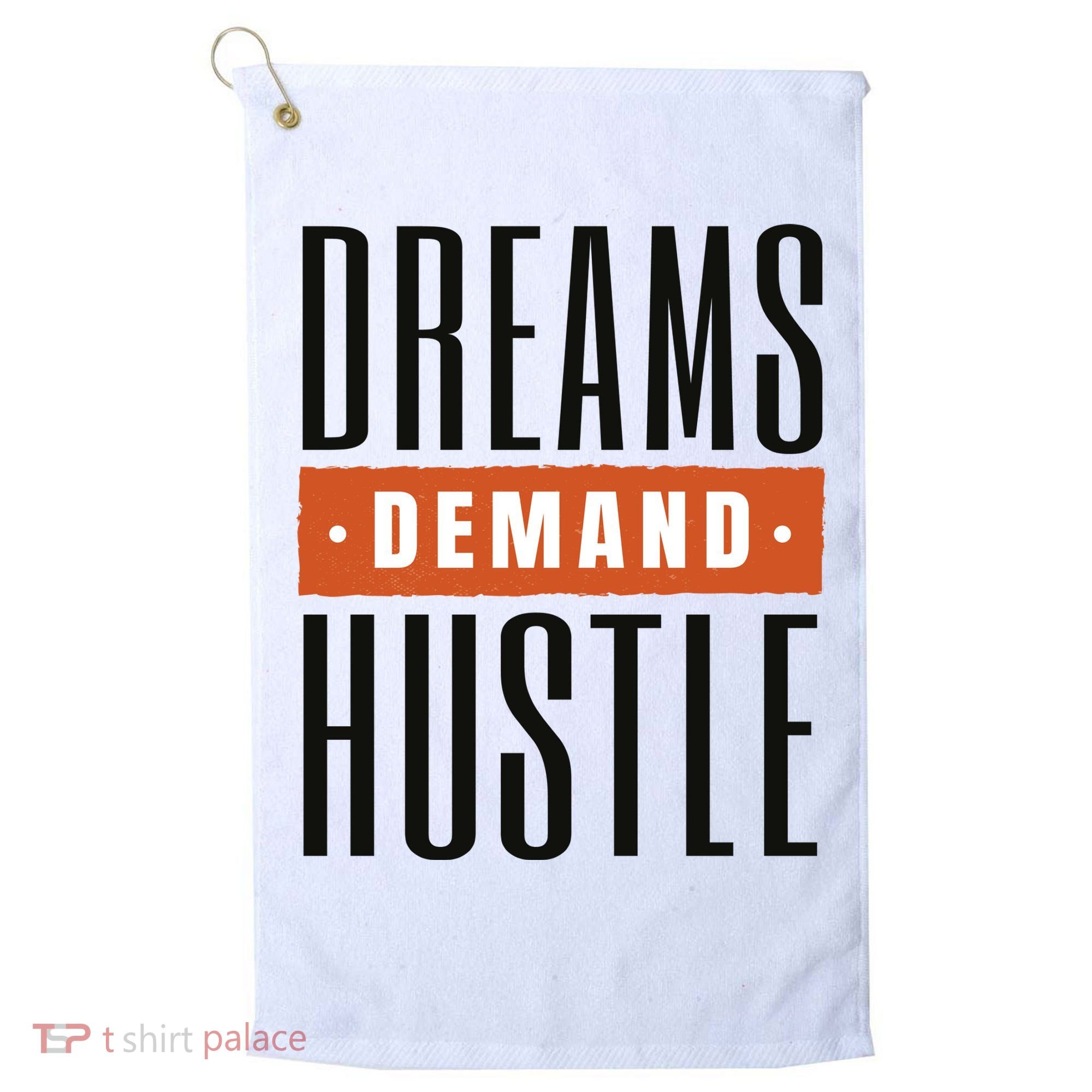 Dreams Demand Hustle Motivational Quote Golf Towel