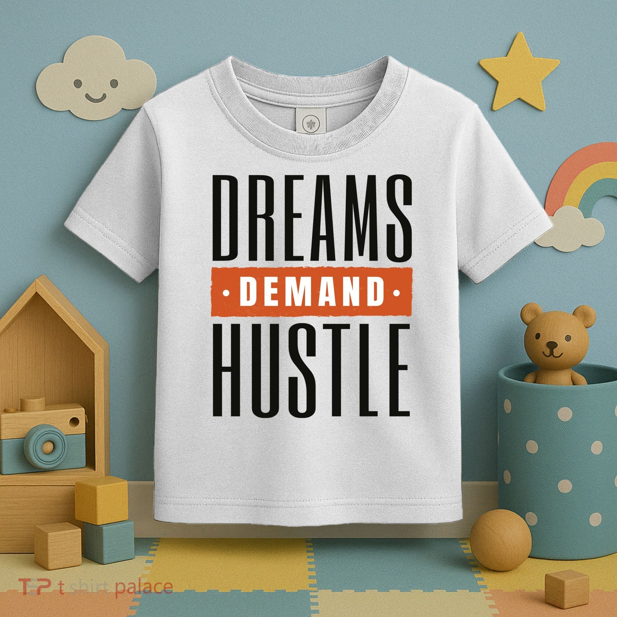 Dreams Demand Hustle Motivational Quote Toddler T-Shirt