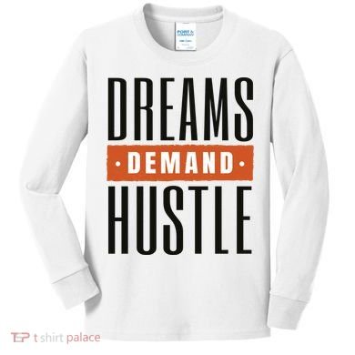 Dreams Demand Hustle Motivational Quote Kids Long Sleeve Shirt