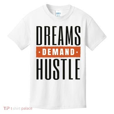 Dreams Demand Hustle Motivational Quote Kids T-Shirt