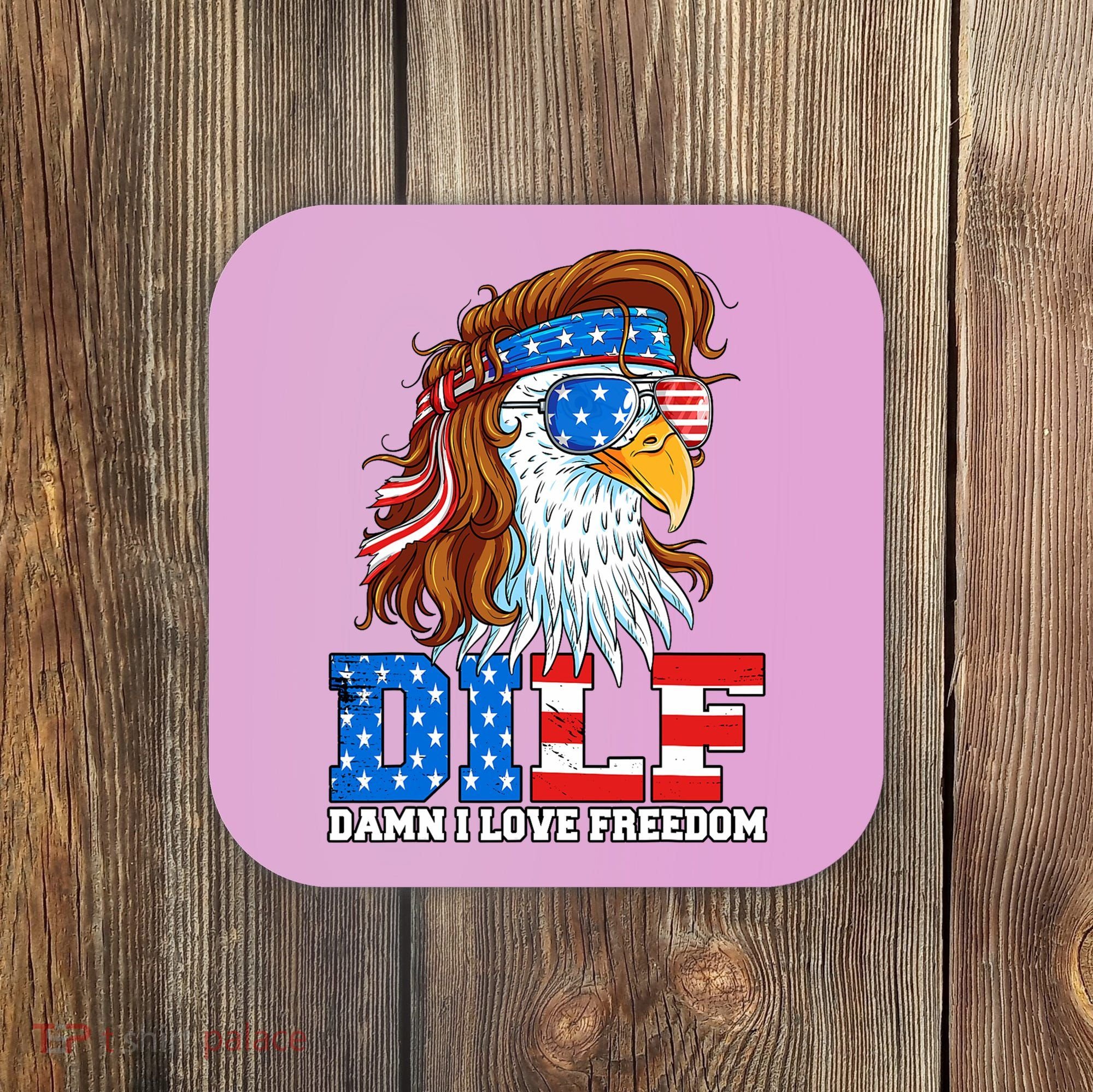 Dilf Damn I Love Freedom Eagle Funny Patriotic 4th Of July Coaster
