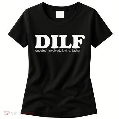 Dilf Devoted Involved Loving Father Dad Papa Women's T-Shirt