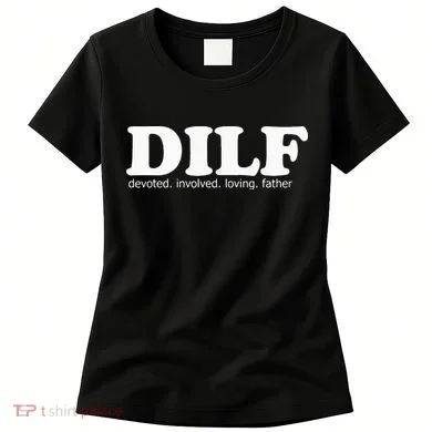 Dilf Devoted Involved Loving Father Dad Papa Women's T-Shirt