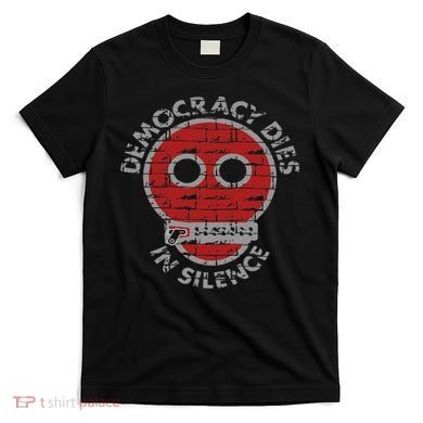 Democracy Dies In Silence Freedom Of Expression T-Shirt