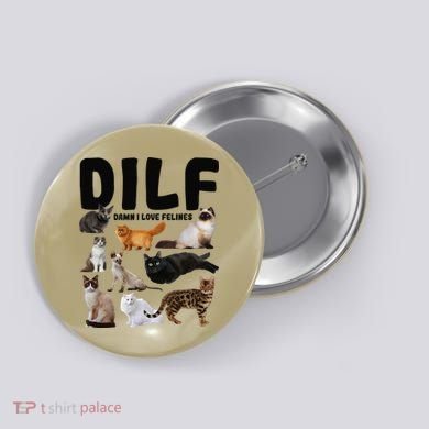 DILF Damn I Love Felines Funny Cat Kitty Lover Button