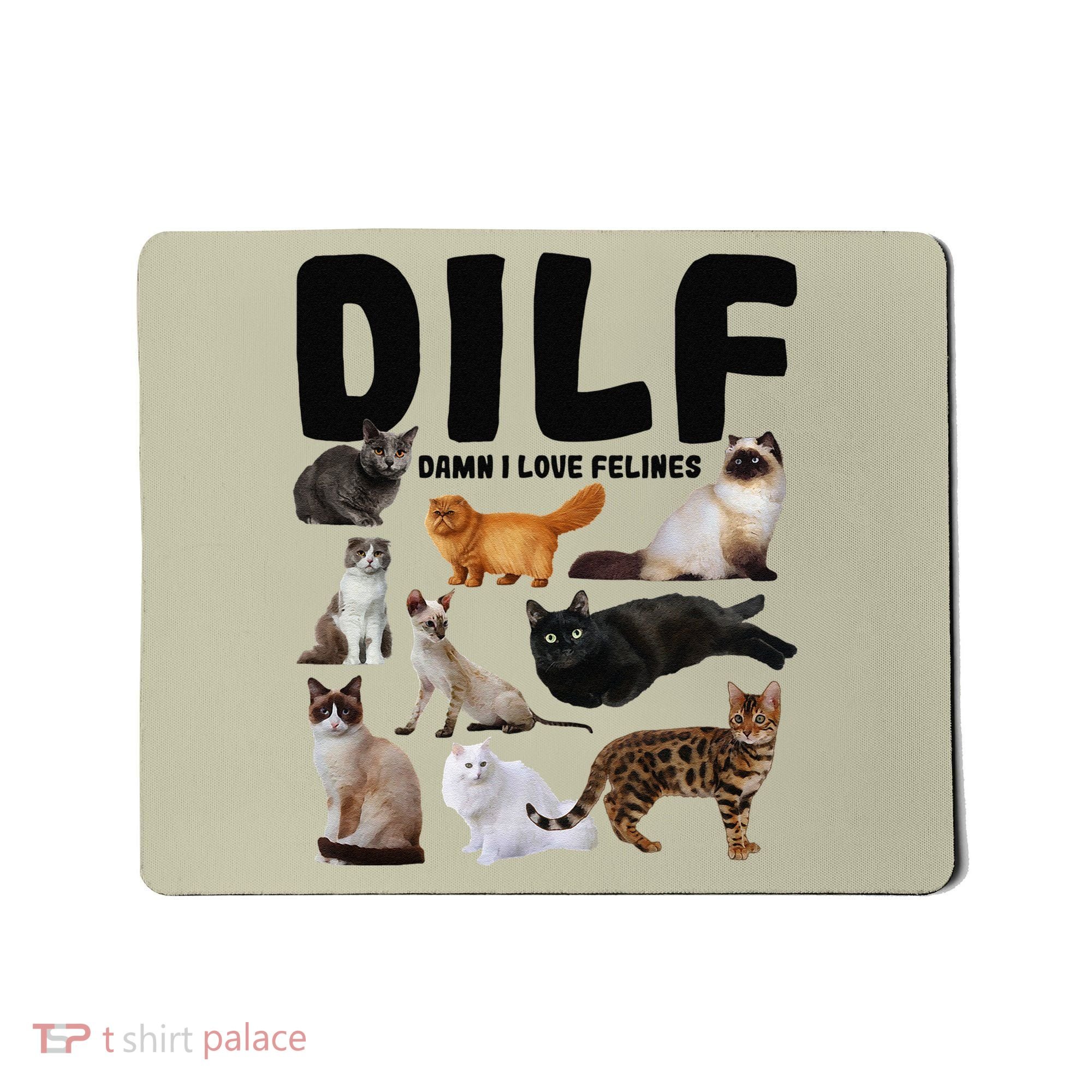 DILF Damn I Love Felines Funny Cat Kitty Lover Mousepad
