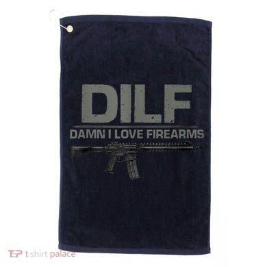 DILF Damn I Love Firearms Funny Golf Towel