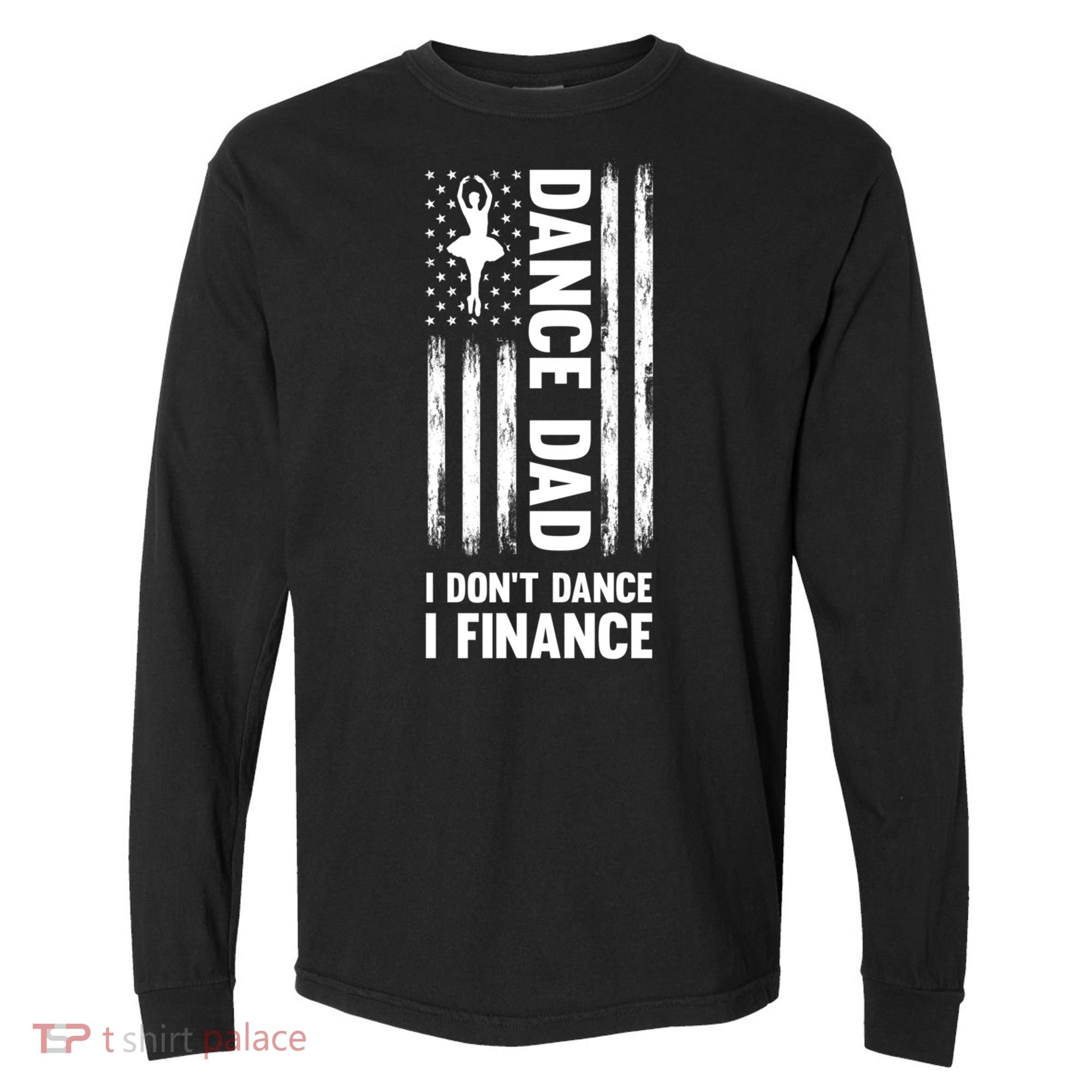 Dance Dad I Don't Dance I Finance Dance Dad Ballet Gift Comfort Colors Heavyweight Long Sleeve T-Shirt