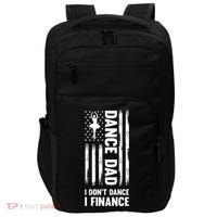 Dance Dad I Don't Dance I Finance Dance Dad Ballet Gift Impact Tech Backpack thumb 0