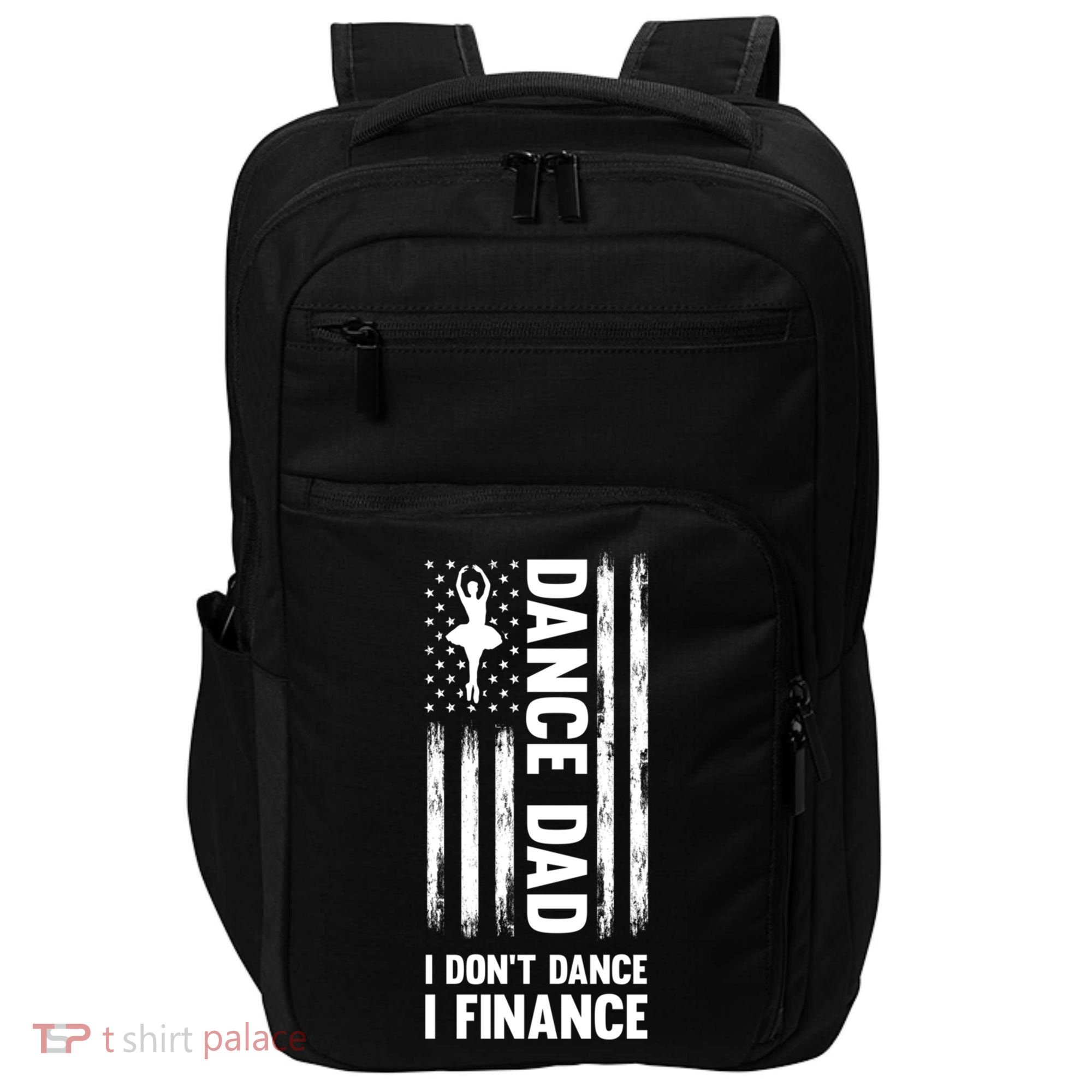 Dance Dad I Don't Dance I Finance Dance Dad Ballet Gift Impact Tech Backpack