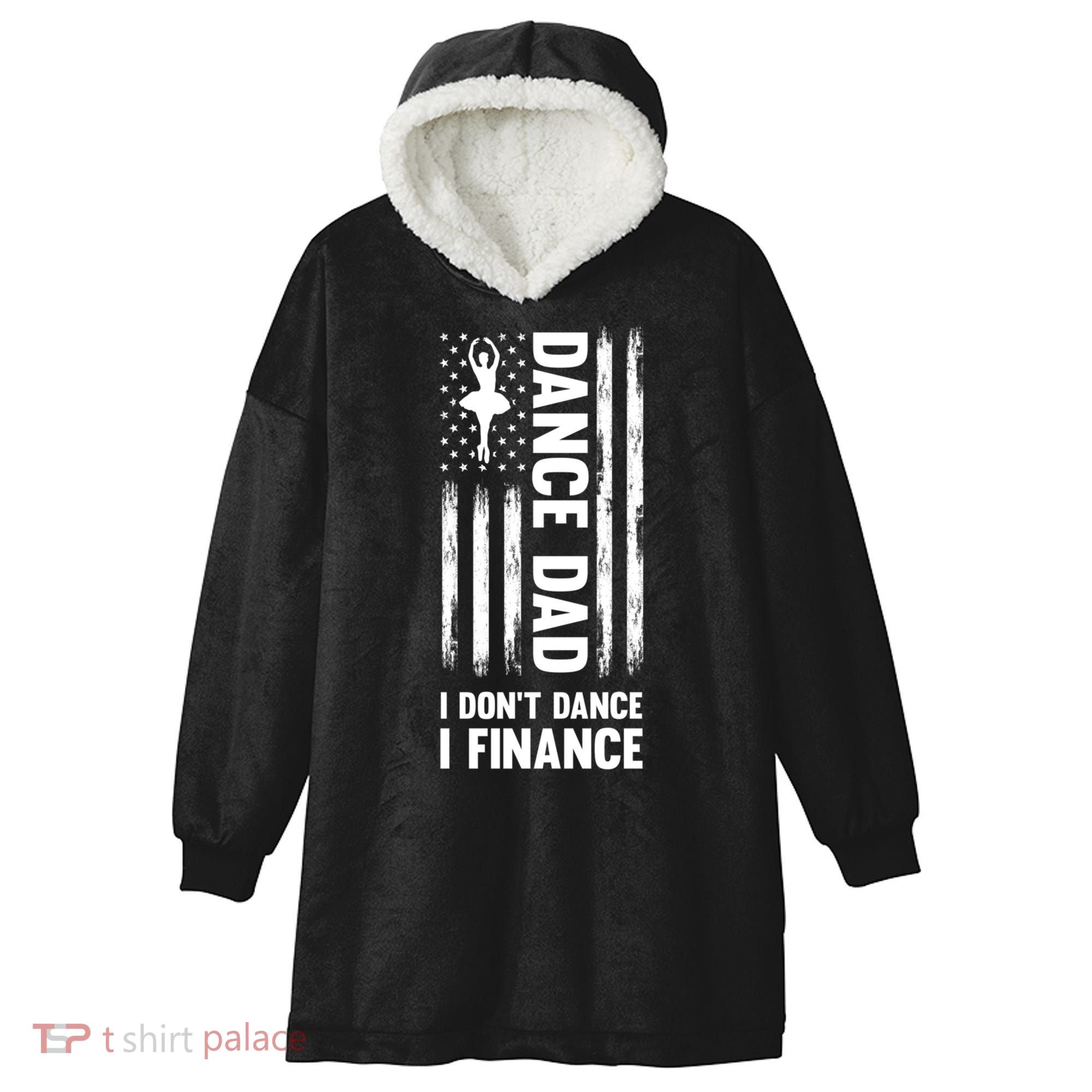 Dance Dad I Don't Dance I Finance Dance Dad Ballet Gift Hooded Wearable Blanket