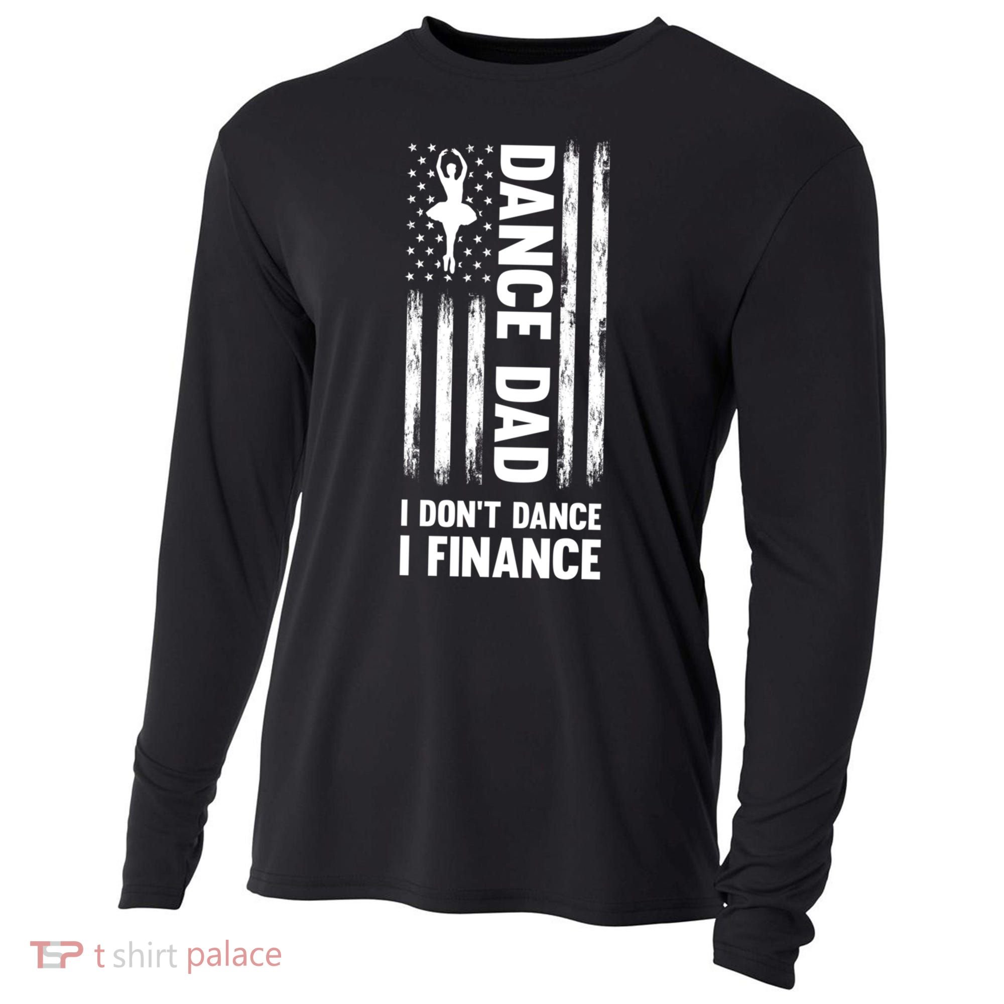 Dance Dad I Don't Dance I Finance Dance Dad Ballet Gift Cooling Performance Long Sleeve Crew