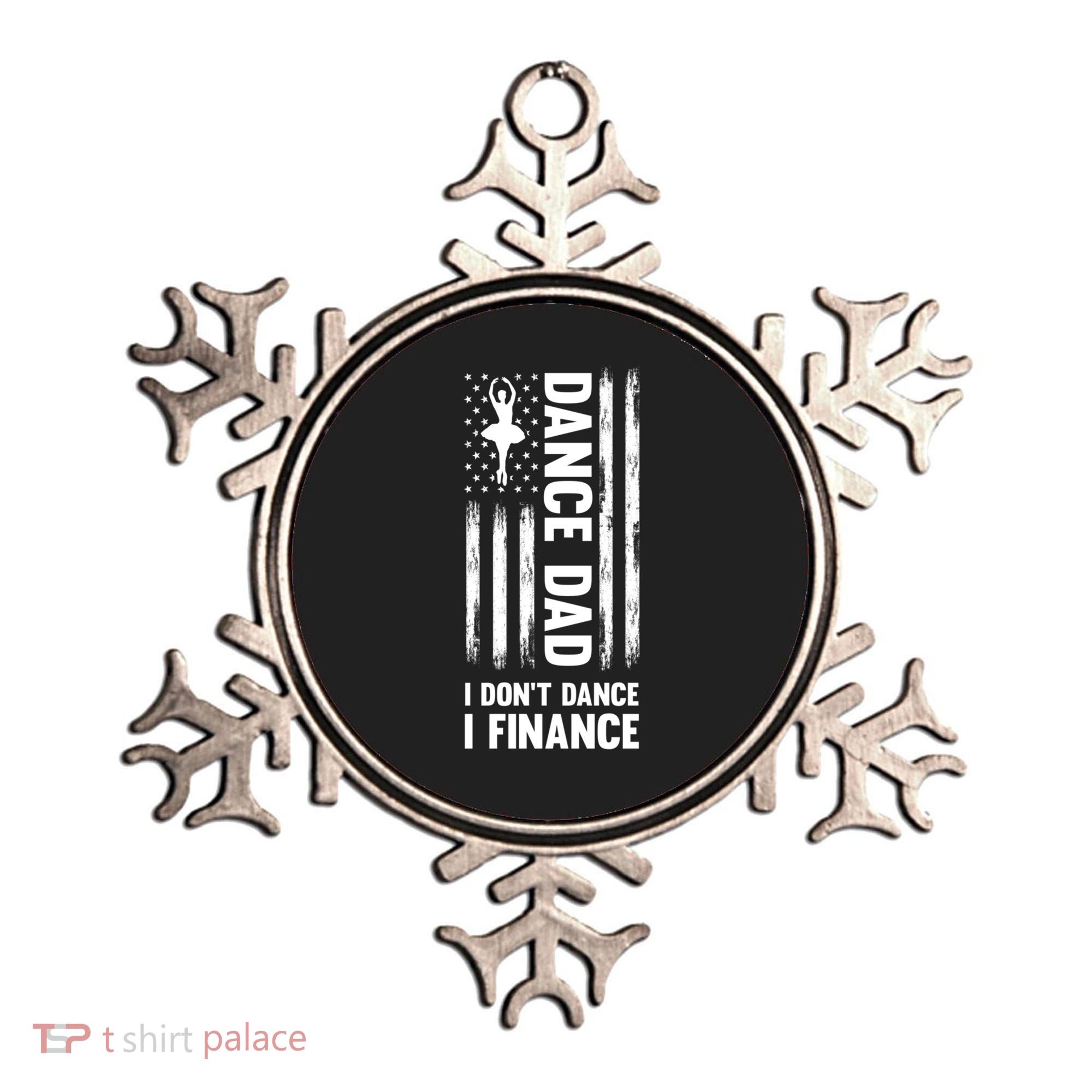 Dance Dad I Don't Dance I Finance Dance Dad Ballet Gift Ornament