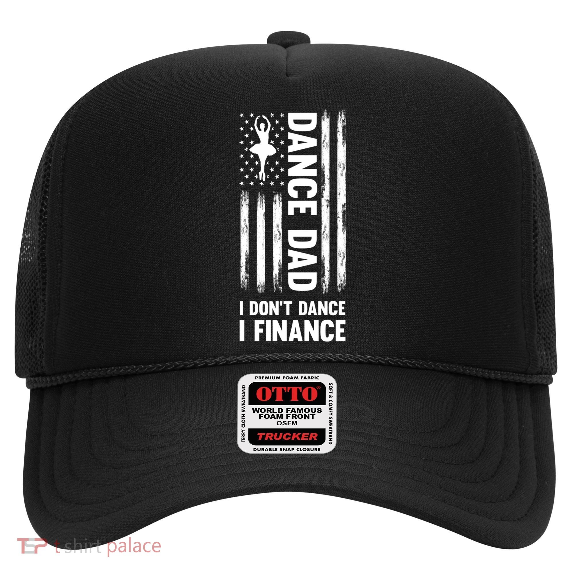 Dance Dad I Don't Dance I Finance Dance Dad Ballet Gift Hat