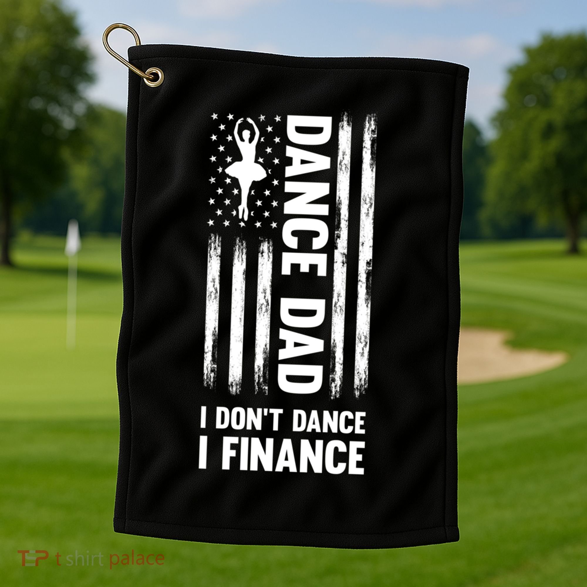 Dance Dad I Don't Dance I Finance Dance Dad Ballet Gift Golf Towel