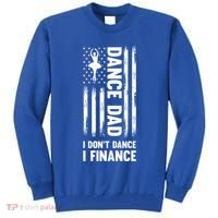 Dance Dad I Don't Dance I Finance Dance Dad Ballet Gift Tall Sweatshirt thumb 0