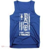 Dance Dad I Don't Dance I Finance Dance Dad Ballet Gift Tank Top thumb 0