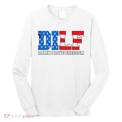 Dilf Damn I Love Freedom Long Sleeve Shirt