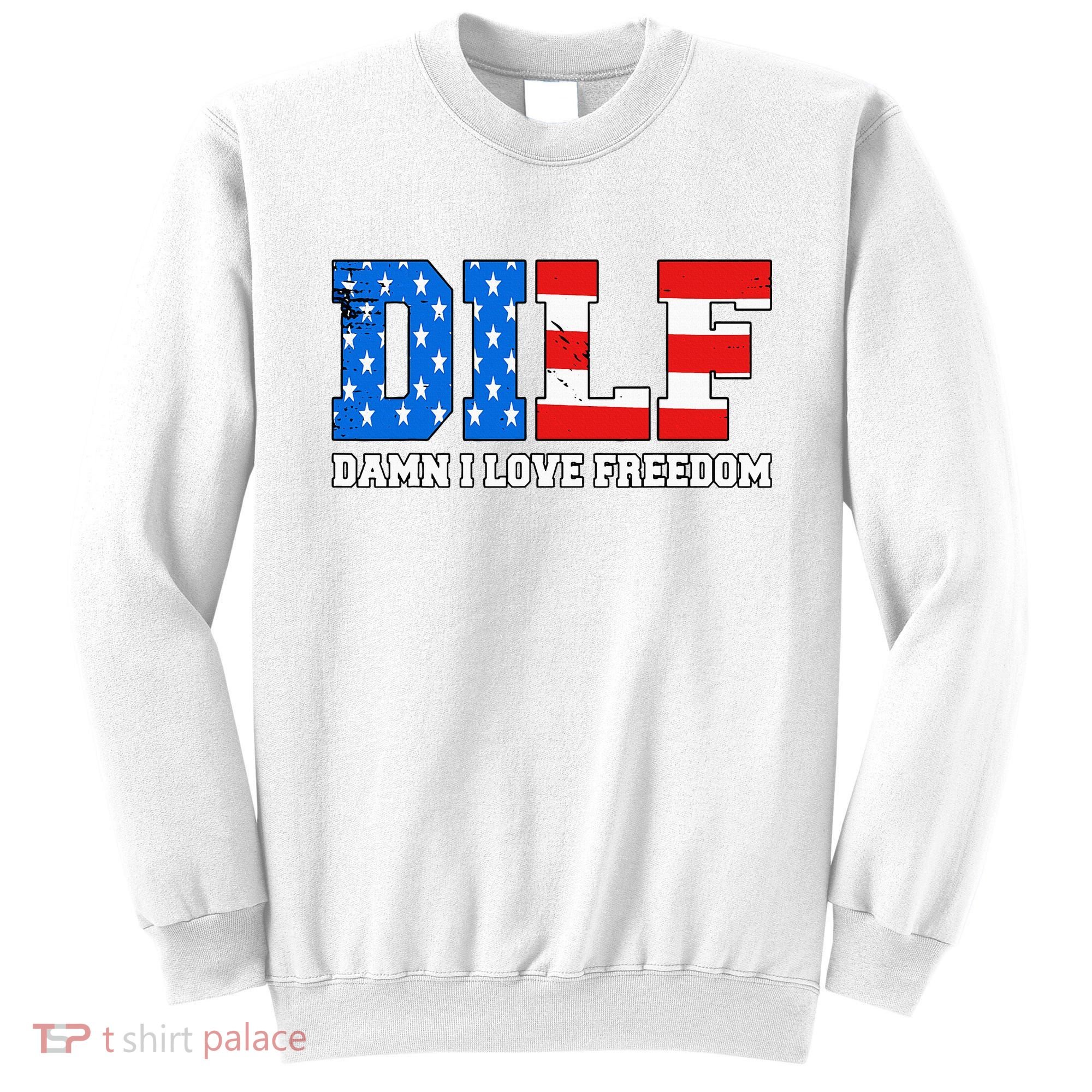 Dilf Damn I Love Freedom Sweatshirt
