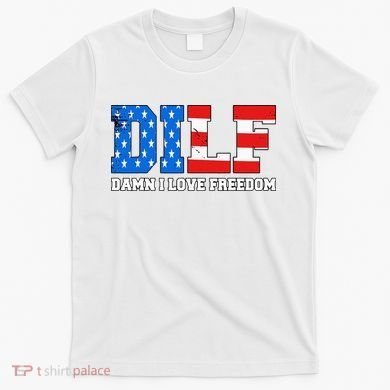 Dilf Damn I Love Freedom T-Shirt