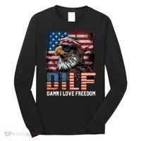 Dilf Damn I Love Freedom Eagle Funny Patriotic 4th Of July Long Sleeve Shirt thumb 0