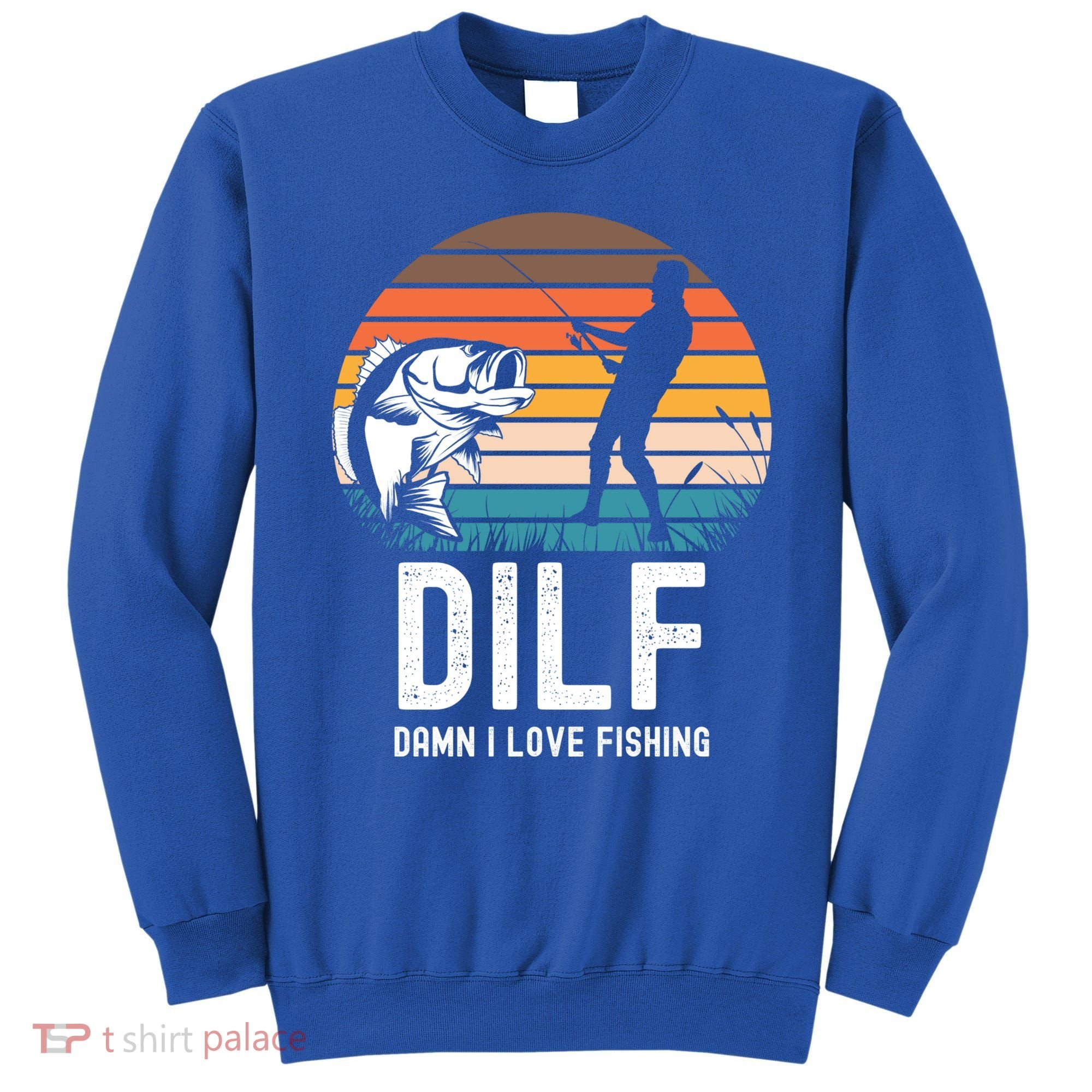 Dilf Damn I Love Fishing Gift Sweatshirt