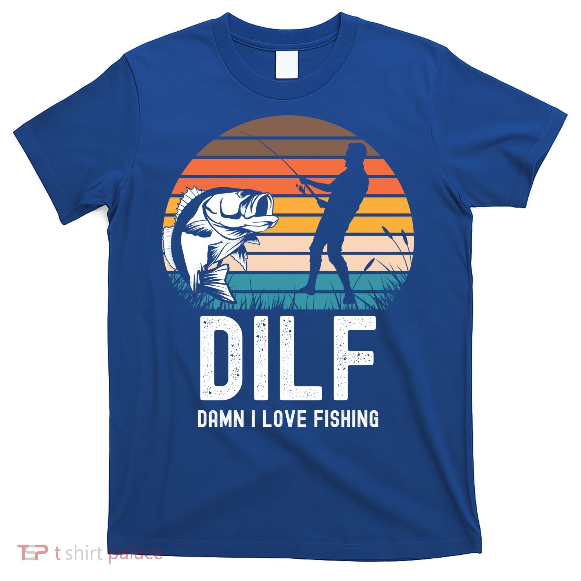 Dilf Damn I Love Fishing Gift T-Shirt