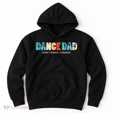 Dance Dad I Dont Dance I Finance Dancing Daddy Hoodie