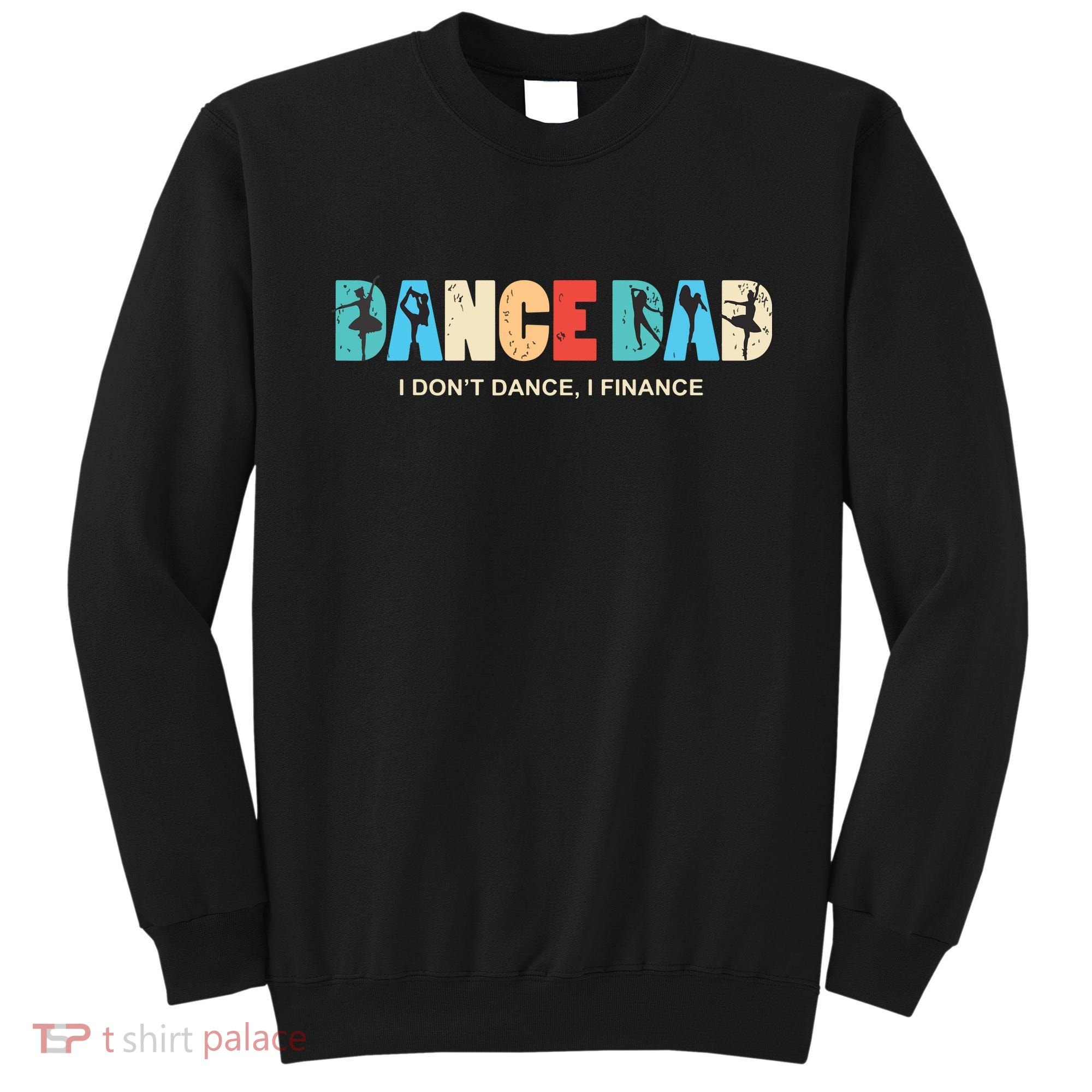 Dance Dad I Dont Dance I Finance Dancing Daddy Sweatshirt