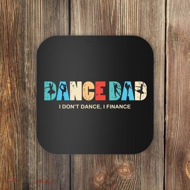 Dance Dad I Dont Dance I Finance Dancing Daddy Coaster