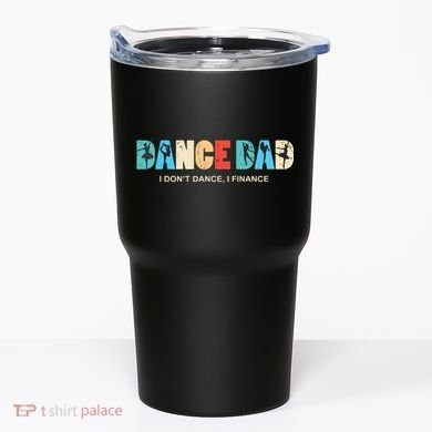 Dance Dad I Dont Dance I Finance Dancing Daddy Tumbler
