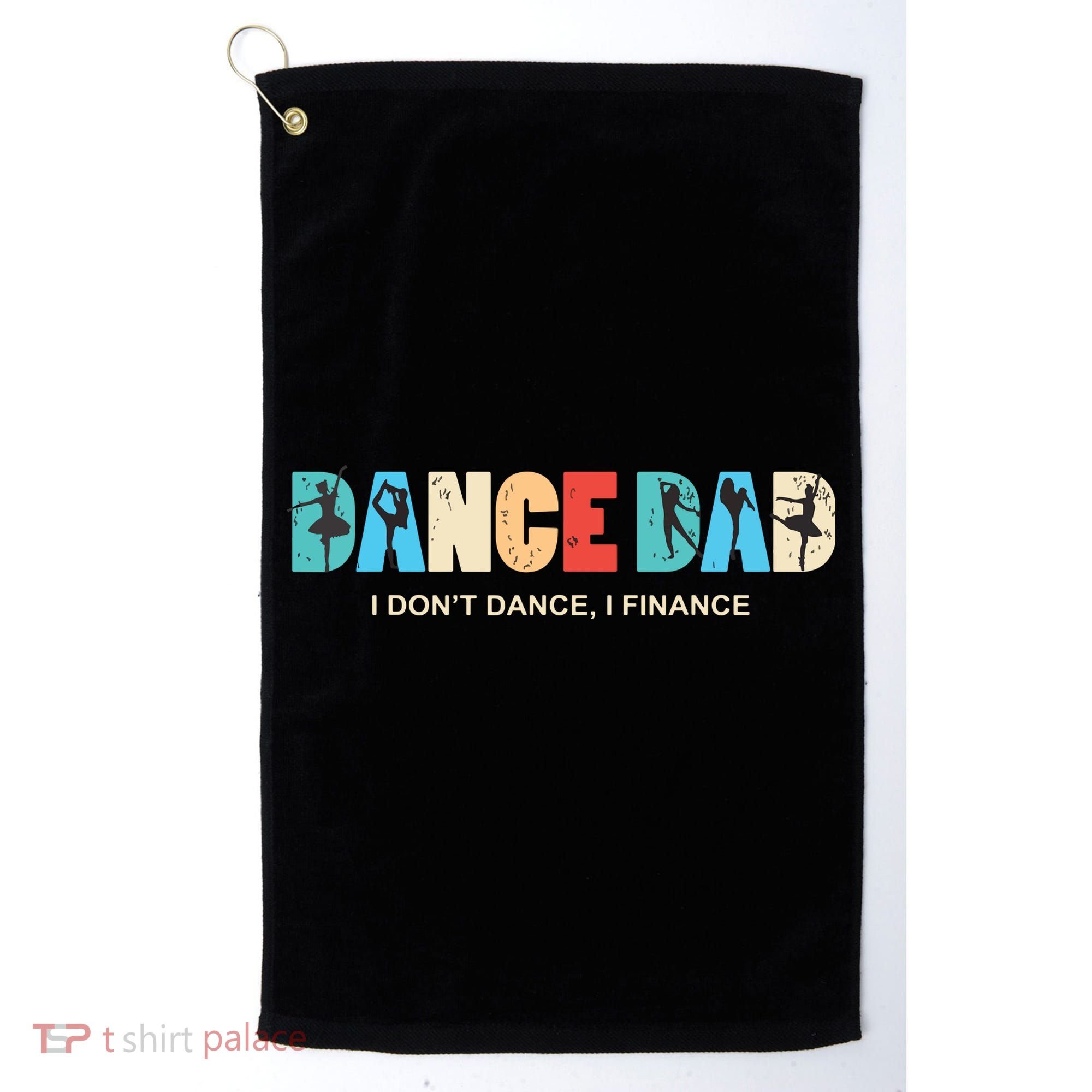 Dance Dad I Dont Dance I Finance Dancing Daddy Golf Towel