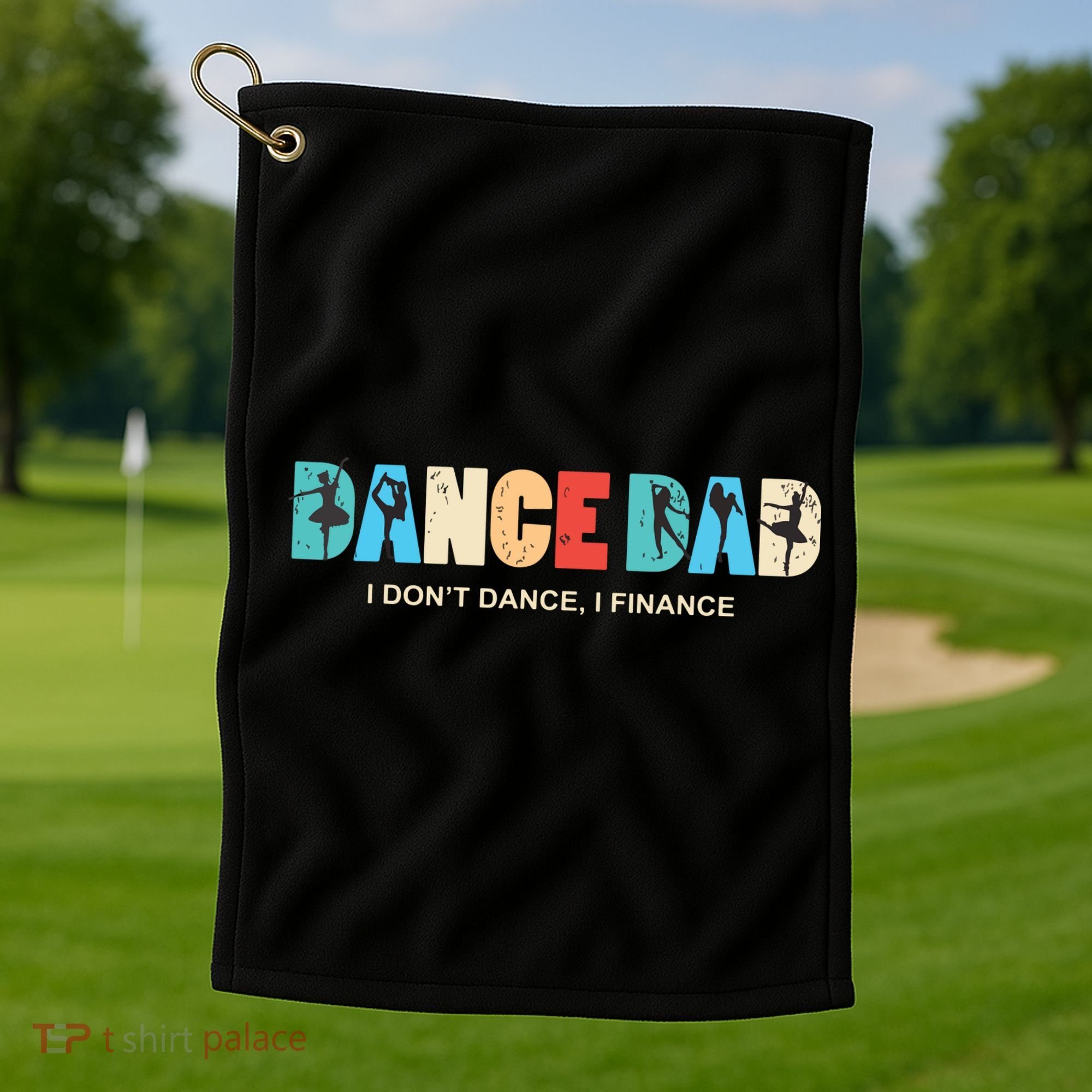 Dance Dad I Dont Dance I Finance Dancing Daddy Golf Towel